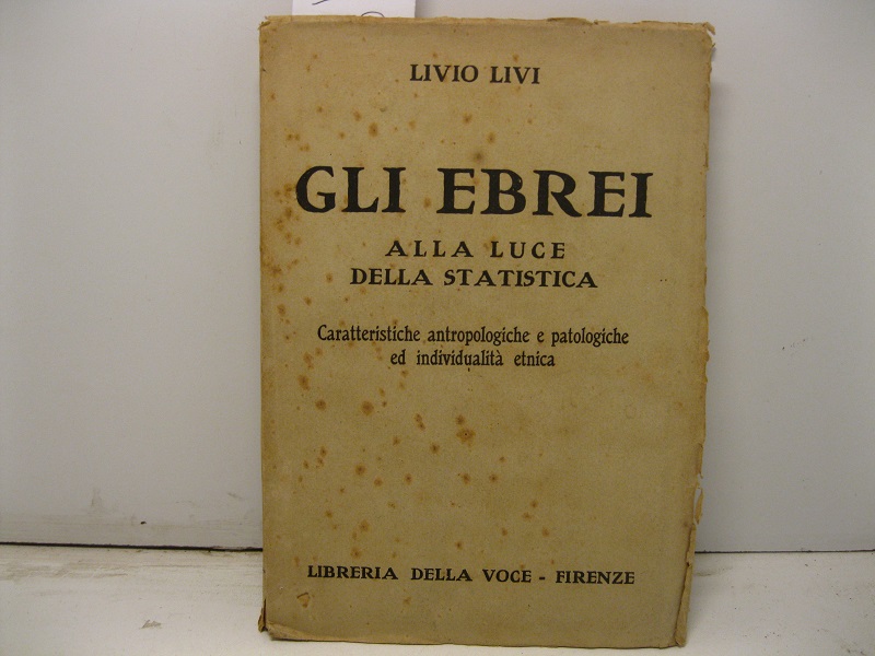 Gli Ebrei alla luce della statistica. Cartteristiche antropologiche e patologiche ed individualità etnica